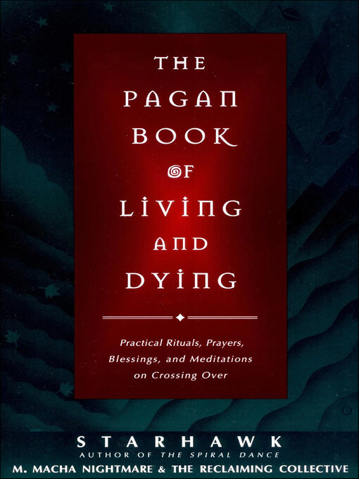 Title details for The Pagan Book of Living and Dying by Starhawk - Available